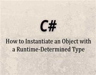 How to Instantiate an Object with a Runtime-Determined Type image