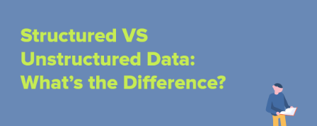 Structured vs. Unstructured Data: What's the Difference?