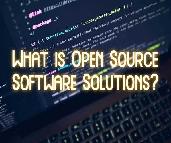 What is Open Source Software Solutions? - Is It The Right Choice For Software Development?