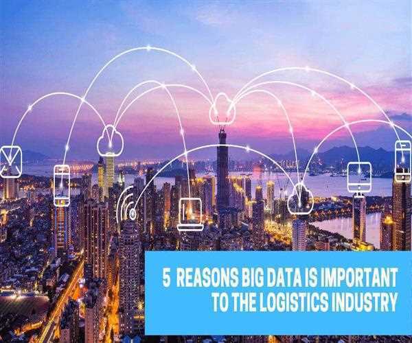 5 Reasons Big Data is Important to The Logistics Industry - MindStick